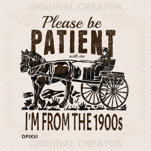 Please Be Patient I'm From the 1900 Digital Art #306