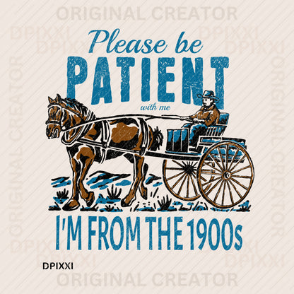 Please Be Patient I'm From the 1900 Digital Art #306
